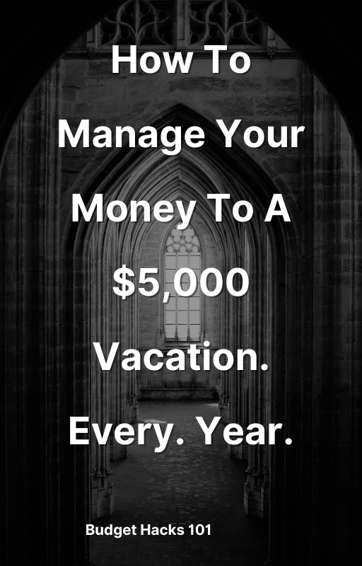 How To Manage Your Money To A $5,000 Vacation. Every. Year